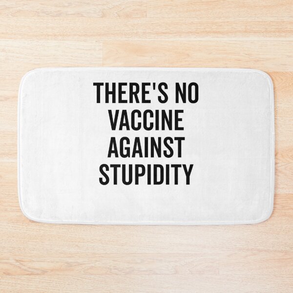 Item preview, There’s No Vaccine Against Stupidity designed and sold by Frank Ring.