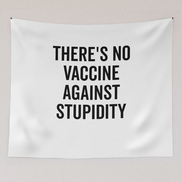Item preview, There’s No Vaccine Against Stupidity designed and sold by Frank Ring.