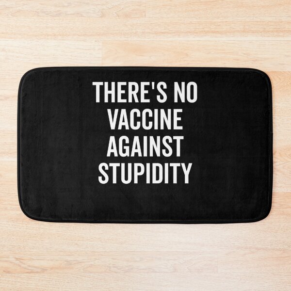 Item preview, There’s No Vaccine Against Stupidity designed and sold by Frank Ring.
