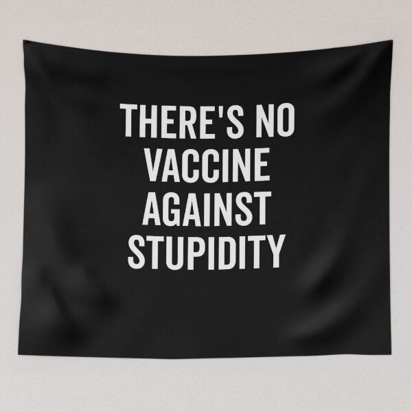 Item preview, There’s No Vaccine Against Stupidity designed and sold by Frank Ring.