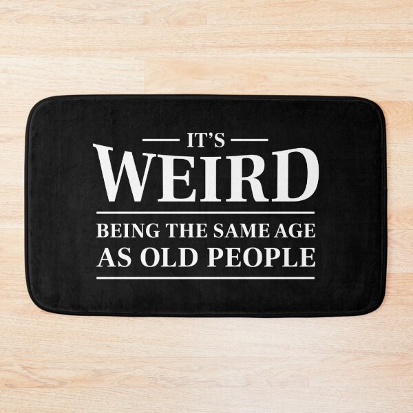 Item preview, It's weird being the same age as old people - Funny saying (White) designed and sold by STUDIO-72.