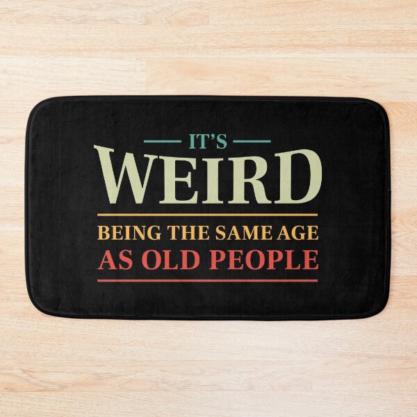Item preview, It's weird being the same age as old people - Funny saying (Colour) designed and sold by STUDIO-72.