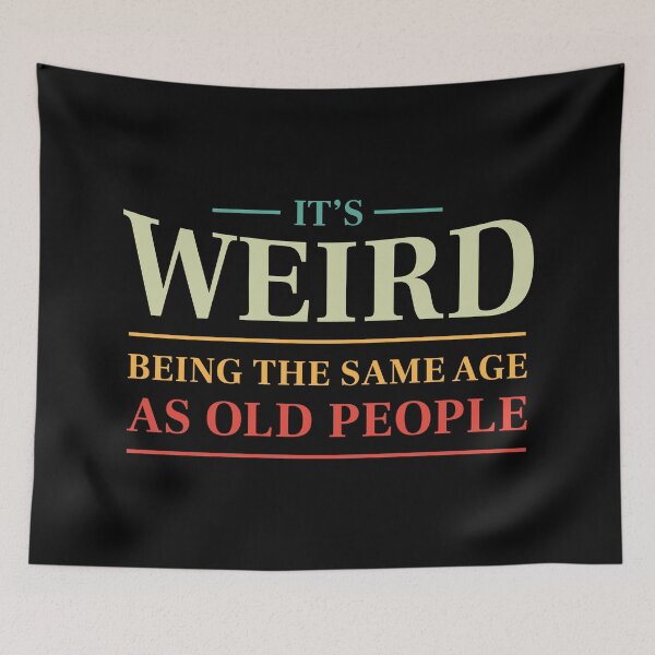 Item preview, It's weird being the same age as old people - Funny saying (Colour) designed and sold by STUDIO-72.