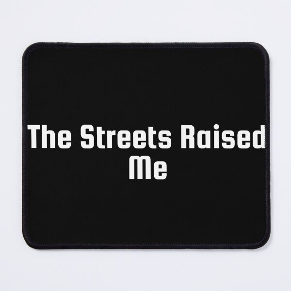 Item preview, The Streets Raised Me designed and sold by Ninjacatoff.