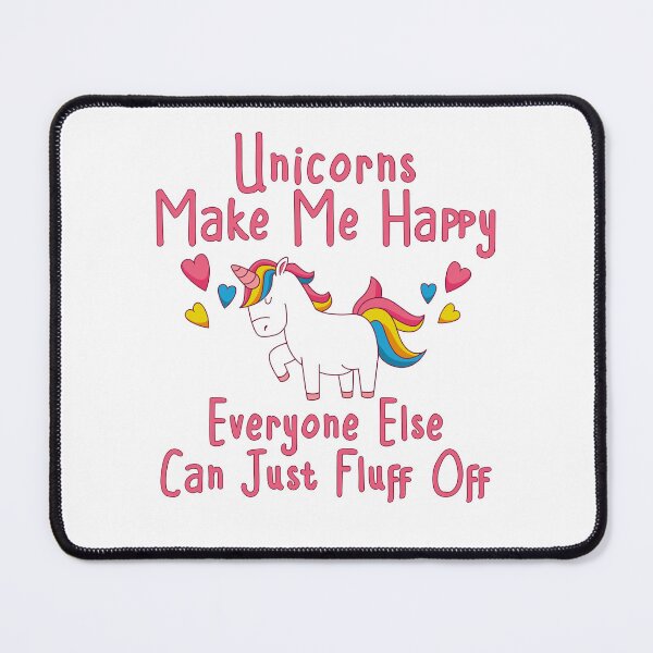 Item preview, Unicorns Make Me Happy Everyone Else Can Just Fluff Off Cheeky Witch® designed and sold by cheekywitch.