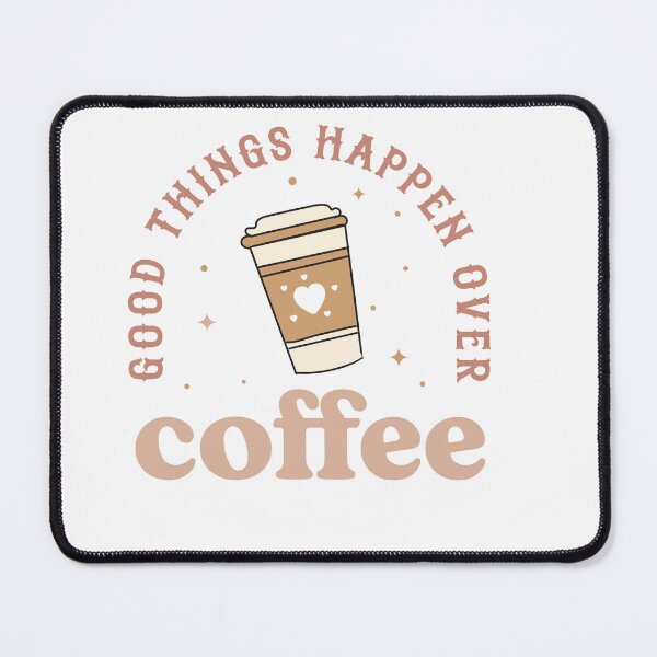 Item preview, Good Things Happen Over Coffee – Positive Coffee Lover Quote designed and sold by artcultreone.
