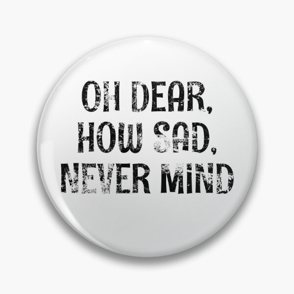 Item preview, Oh Dear - How Sad - Never Mind! Black Grunge Text designed and sold by GeeThang.