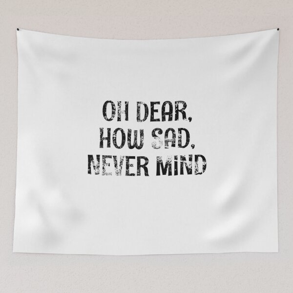 Item preview, Oh Dear - How Sad - Never Mind! Black Grunge Text designed and sold by GeeThang.