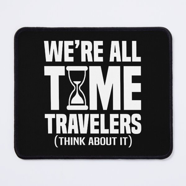 Item preview, We're All Time Travelers 3 - Philosophical designed and sold by Vector-Artist.