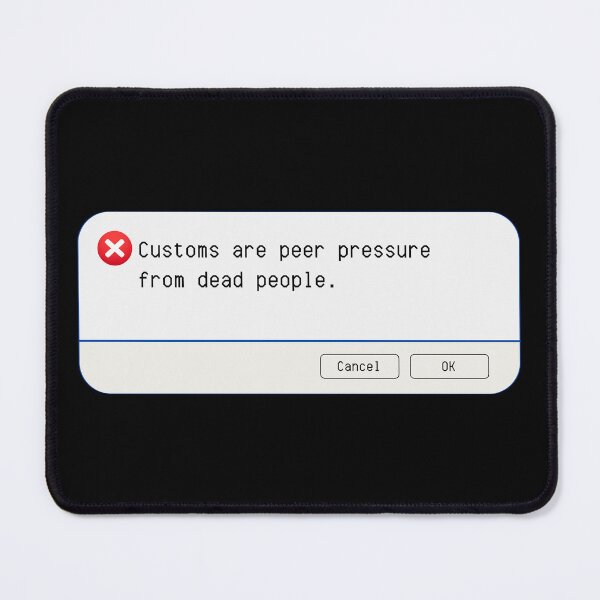 Item preview, UNEXPECTED ERROR: Customs are peer pressure from dead people. - funny computer signs designed and sold by DesignsFromTW-S.