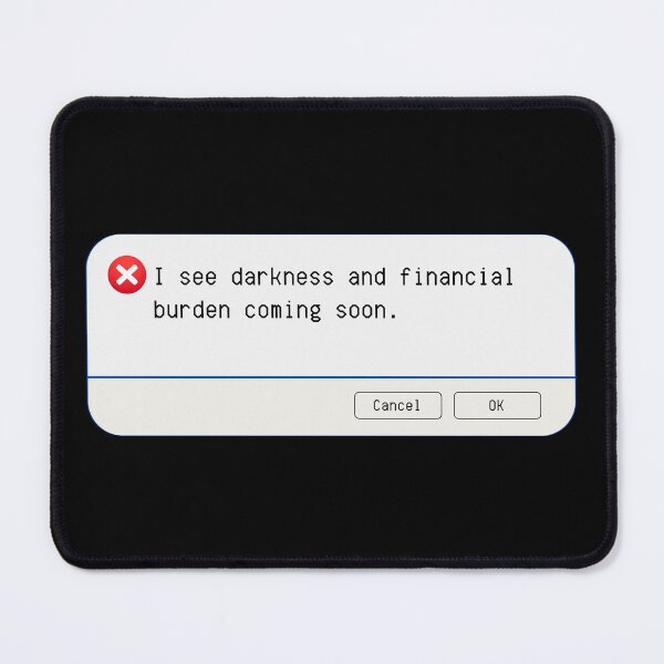 Item preview, UNEXPECTED ERROR:  I see darkness and financial burden coming soon. - funny computer signs designed and sold by DesignsFromTW-S.