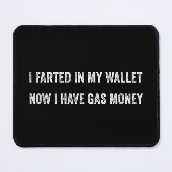 Item preview, Funny Quotes Shirt – I Farted in My Wallet Now I Have Gas Money Humor Tee designed and sold by kawaiivsglitch.