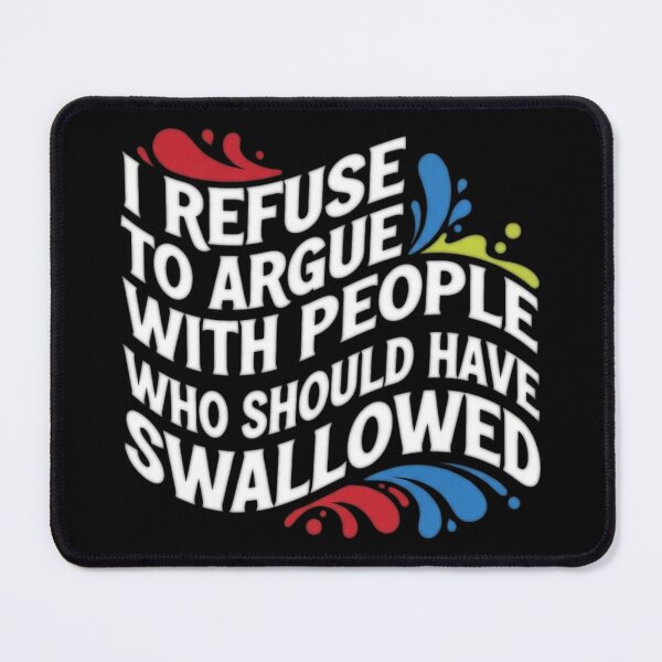 Item preview, I Refuse To Argue With People Who Should Have Been Swallowed - Adult Quote designed and sold by Bowniko^^.