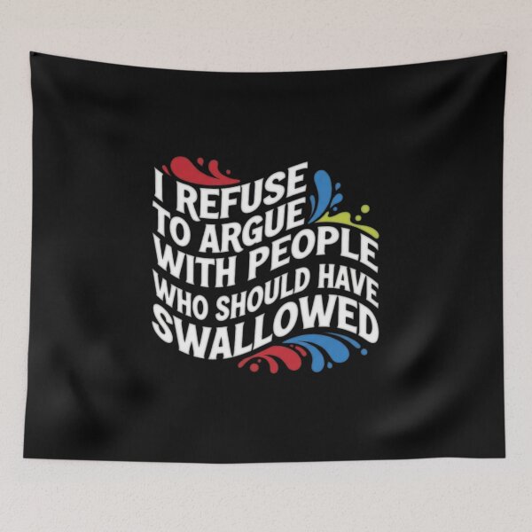 Item preview, I Refuse To Argue With People Who Should Have Been Swallowed - Adult Quote designed and sold by Bowniko^^.