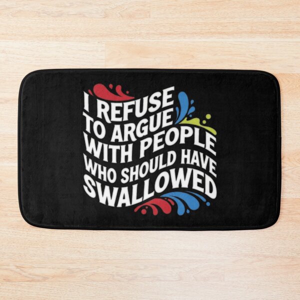 Item preview, I Refuse To Argue With People Who Should Have Been Swallowed - Adult Quote designed and sold by Bowniko^^.