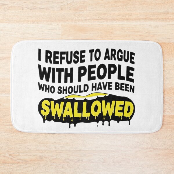 Item preview, I Refuse To Argue With People Who Should Have Been Swallowed - Adult Humor  designed and sold by Bowniko^^.