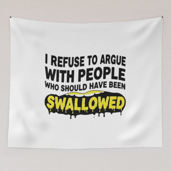 Item preview, I Refuse To Argue With People Who Should Have Been Swallowed - Adult Humor  designed and sold by Bowniko^^.