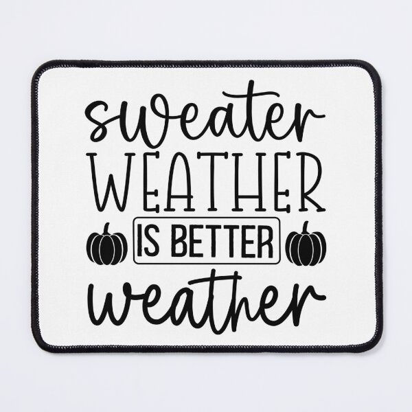 Item preview, Sweater Weather Is Better Weather designed and sold by Vision Crafted.