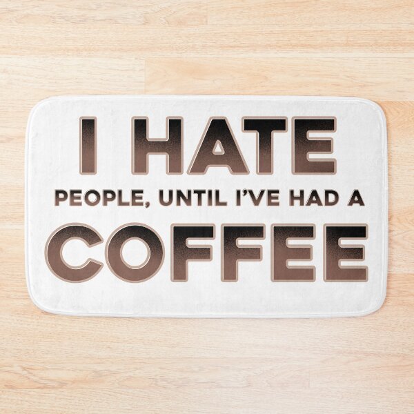 Item preview, I hate people, until I’ve had a coffee designed and sold by DaveDanchuk.