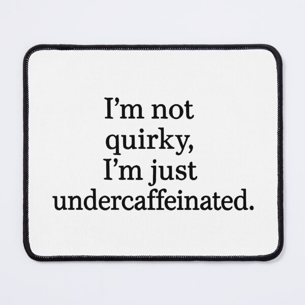 Item preview, I’m Not Quirky I’m Just Undercaffeinated Quote designed and sold by Gaby112703.