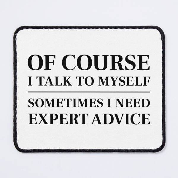 Item preview, Of course I talk to myself, sometimes I need expert advice - Funny saying (Black) designed and sold by STUDIO-72.