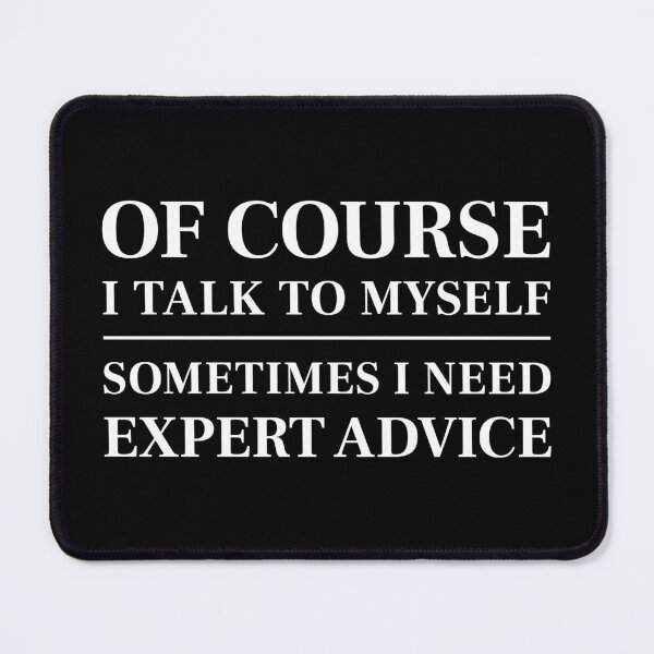 Item preview, Of course I talk to myself, sometimes I need expert advice - Funny saying (White) designed and sold by STUDIO-72.