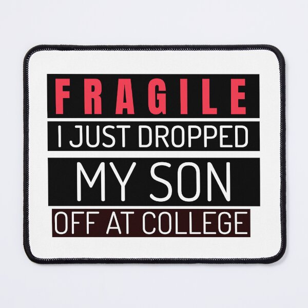 Item preview, Fragile I Just Dropped My Son Off At College designed and sold by 87-Aesthetics.