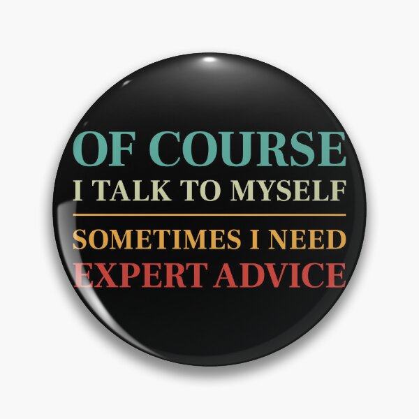 Item preview, Of course I talk to myself, sometimes I need expert advice - Funny saying (Colour) designed and sold by STUDIO-72.