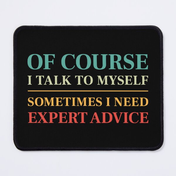 Item preview, Of course I talk to myself, sometimes I need expert advice - Funny saying (Colour) designed and sold by STUDIO-72.
