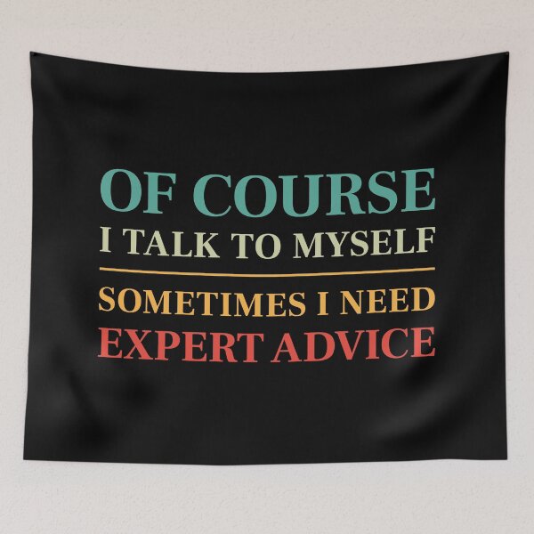 Item preview, Of course I talk to myself, sometimes I need expert advice - Funny saying (Colour) designed and sold by STUDIO-72.