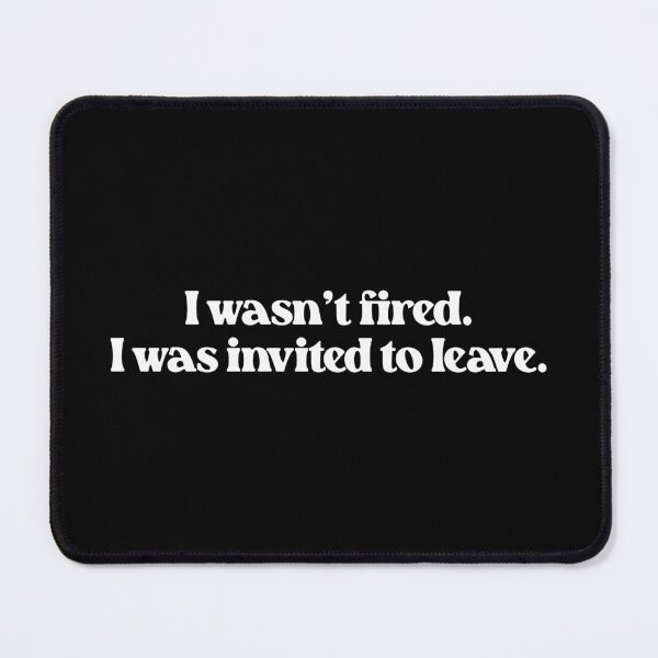Item preview, I Wasn't Fired I Was Invited To Leave- Funny Work Quote designed and sold by Vector-Artist.