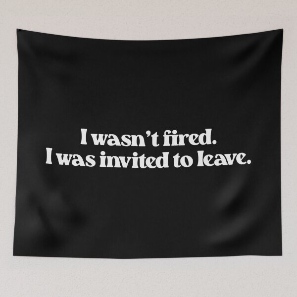 Item preview, I Wasn't Fired I Was Invited To Leave- Funny Work Quote designed and sold by Vector-Artist.