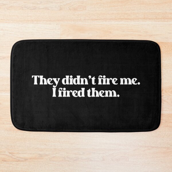 Item preview, They Didn't Fire Me, I Fired Them - Funny Work Quote designed and sold by Vector-Artist.