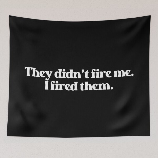 Item preview, They Didn't Fire Me, I Fired Them - Funny Work Quote designed and sold by Vector-Artist.