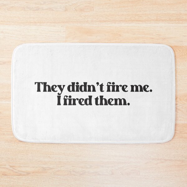 Item preview, They Didn't Fire Me, I Fired Them - Funny Work Quote 2 designed and sold by Vector-Artist.