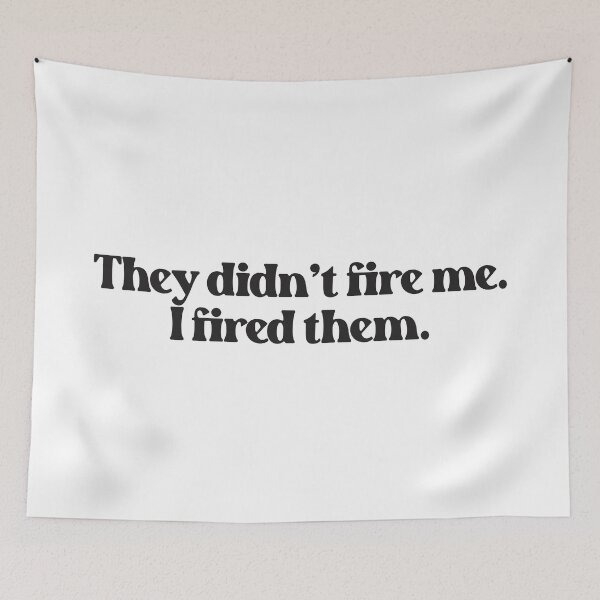 Item preview, They Didn't Fire Me, I Fired Them - Funny Work Quote 2 designed and sold by Vector-Artist.