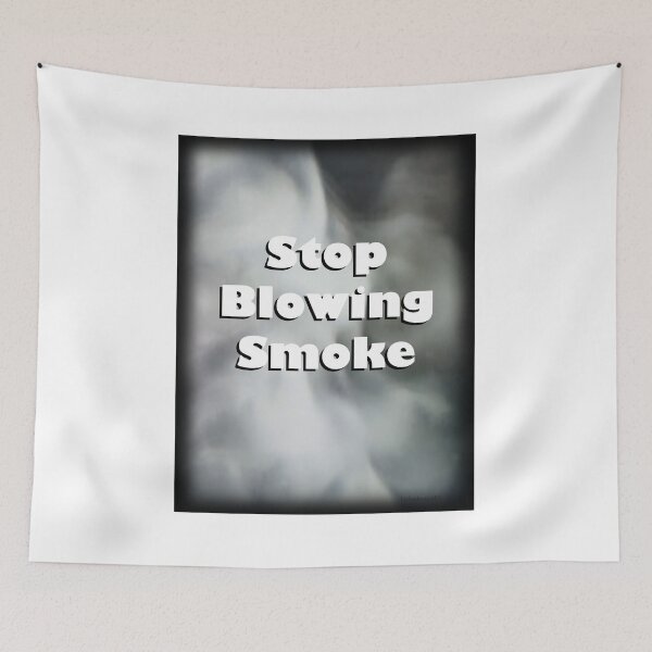 Item preview, Stop Blowing Smoke Print designed and sold by Lichentroupe63.