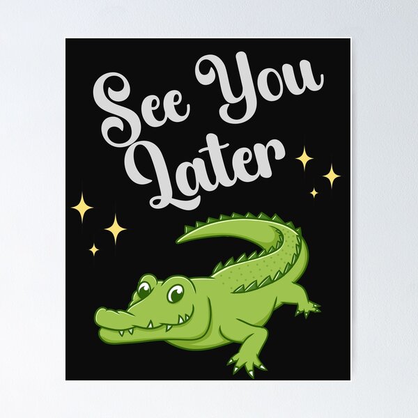 Item preview, Funny See You Later Alligator designed and sold by AlienOccupation.
