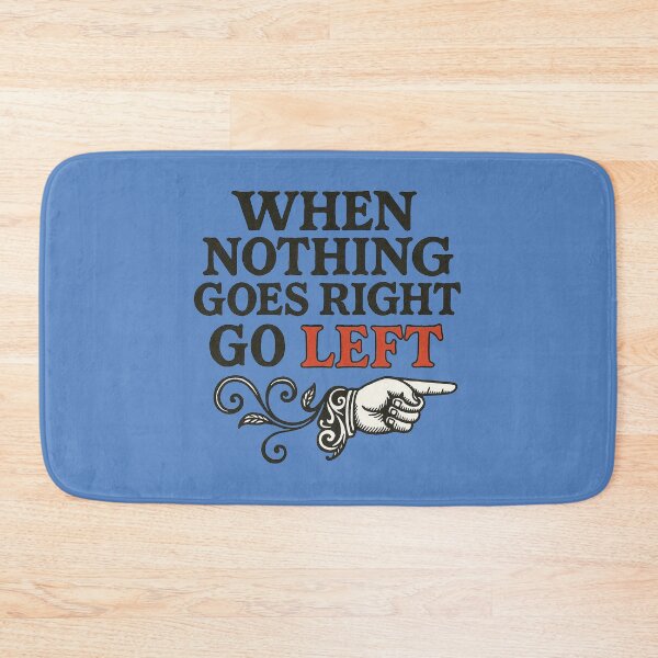 Item preview, When nothing goes right go left designed and sold by FrictionMaxxing.