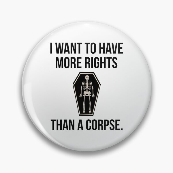 Item preview, I want to have more rights than a corpse  designed and sold by Rachel the Artist .