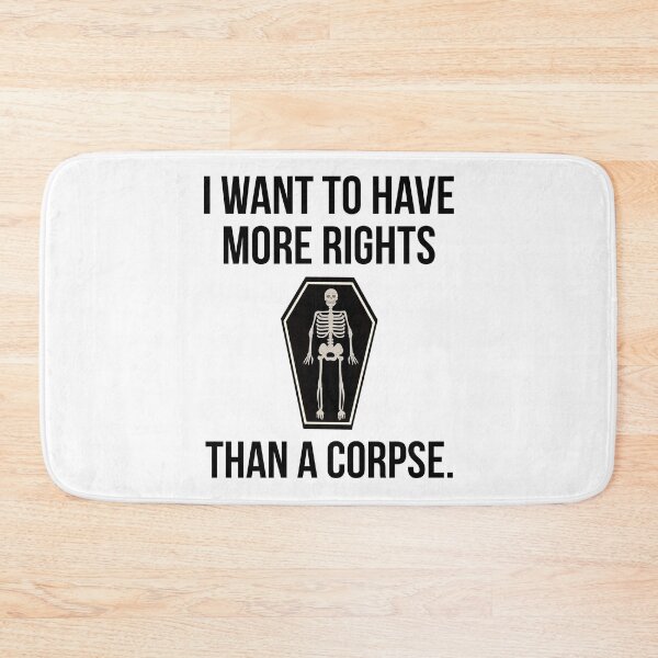 Item preview, I want to have more rights than a corpse  designed and sold by Rachel the Artist .