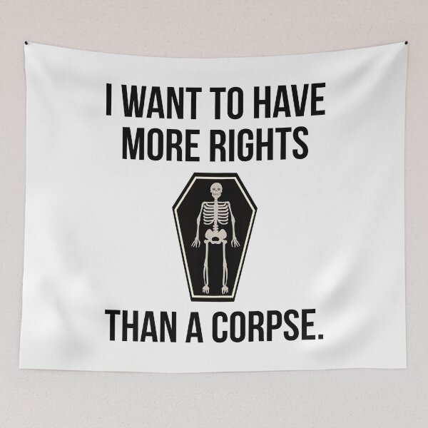 Item preview, I want to have more rights than a corpse  designed and sold by Rachel the Artist .