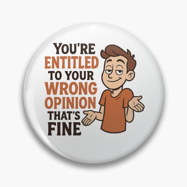 Item preview, You’re Entitled To Your Wrong Opinion That’s Fine designed and sold by DesignNadine.