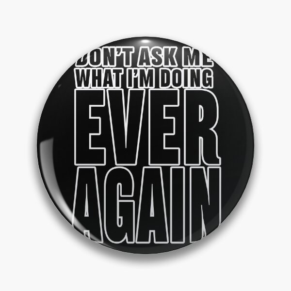 Item preview, Don't Aske Me What I'm Doing Ever Again designed and sold by joshpincus.