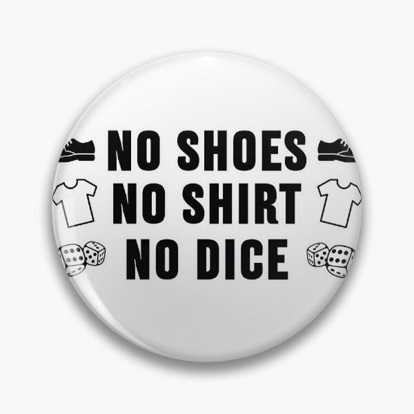Item preview, No Shoes No Shirt No Dice designed and sold by joshpincus.