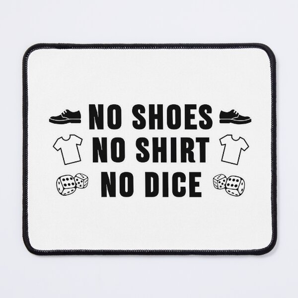 Item preview, No Shoes No Shirt No Dice designed and sold by joshpincus.