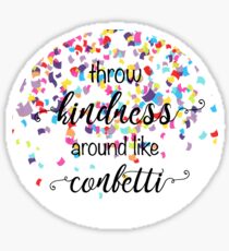 Throw Kindness Around Like Confetti Sticker