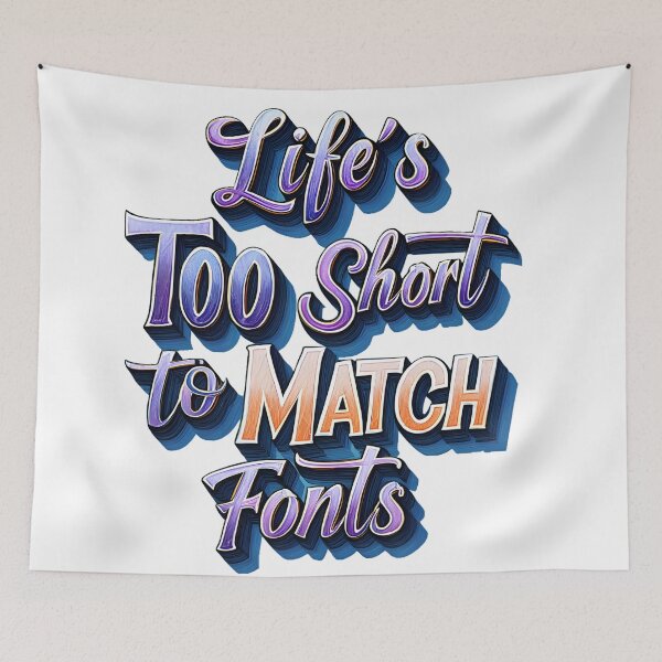 Item preview, Life's Too Short To Match Fonts Typography Art - Bold Statement Design for Creative Rebels designed and sold by AnnDesignStudio.