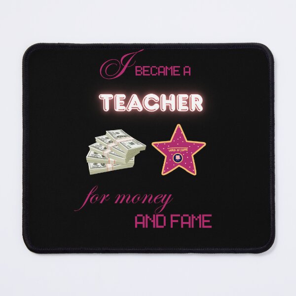 Item preview, I Became a Teacher for Money and Fame funny gifts designed and sold by Maggiepeshop.