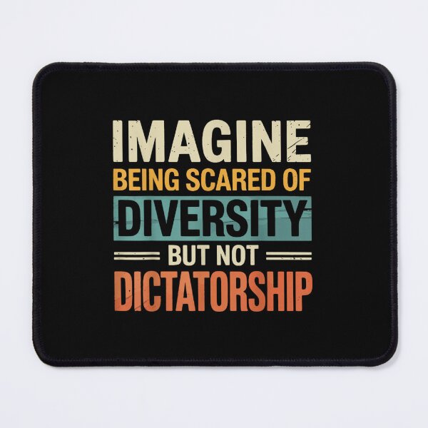 Item preview, Imagine Being Scared Of Diversity But Not Dictatorship designed and sold by PetPanache.